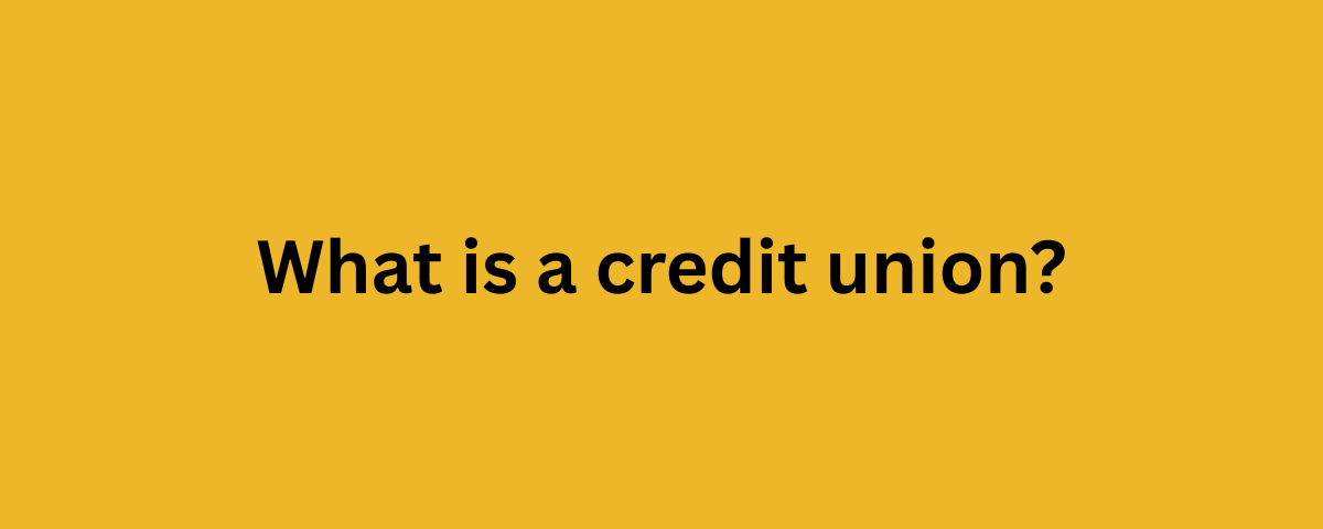 What is a credit union?